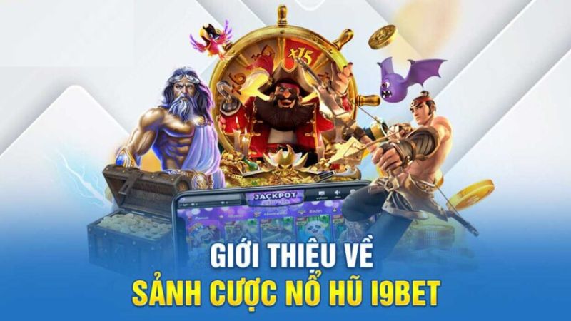 Giới thiệu sảnh Nổ hũ i9Bet